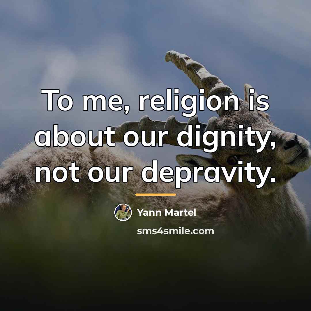 “To me, religion is about our dignity, not our depravity.…” quote by Yann Martel