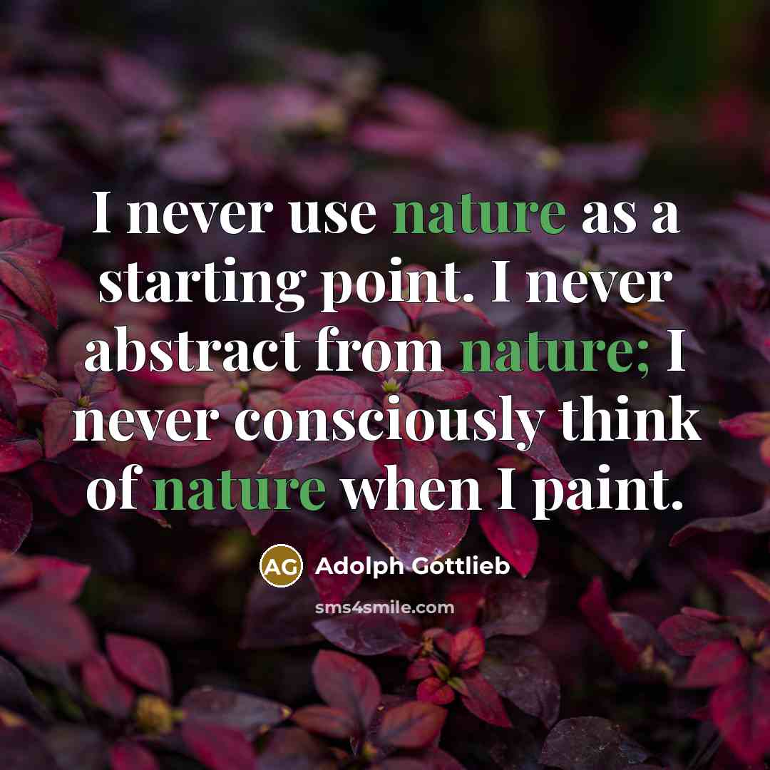 “I never use nature as a starting point. I never…” quote by Adolph Gottlieb