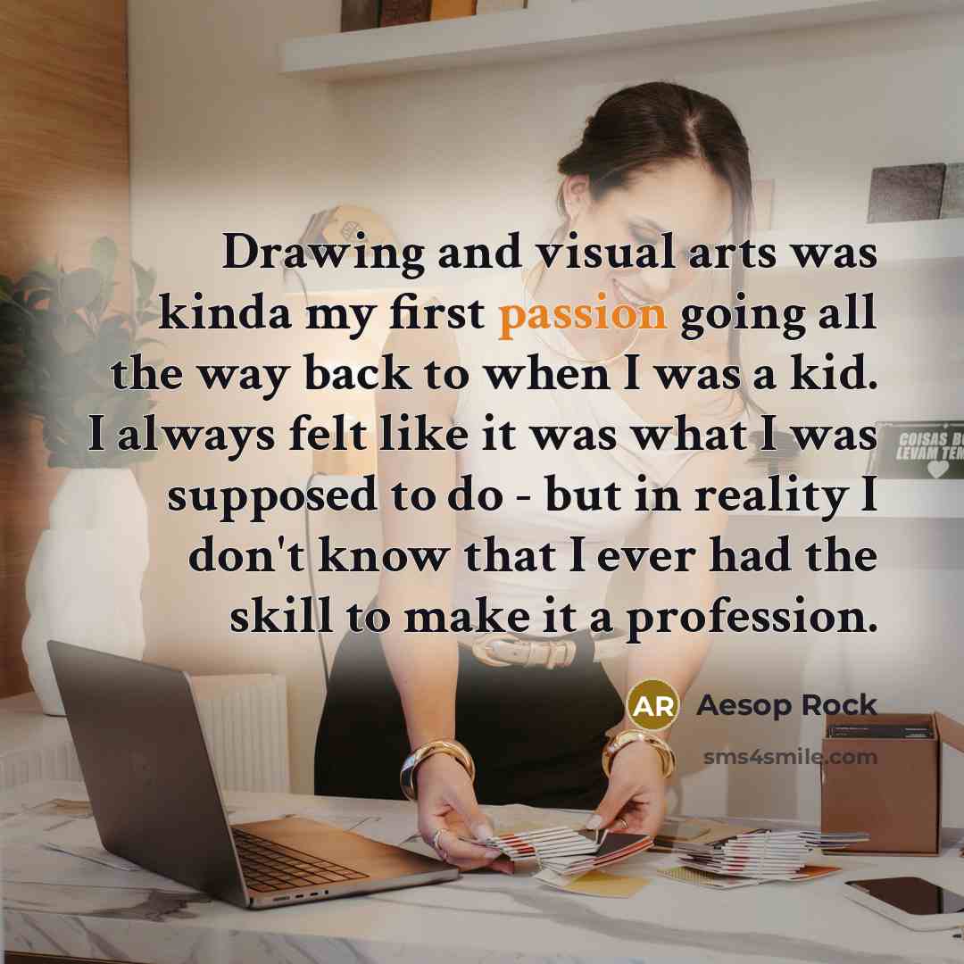 “Drawing and visual arts was kinda my first passion going…” quote by Aesop Rock
