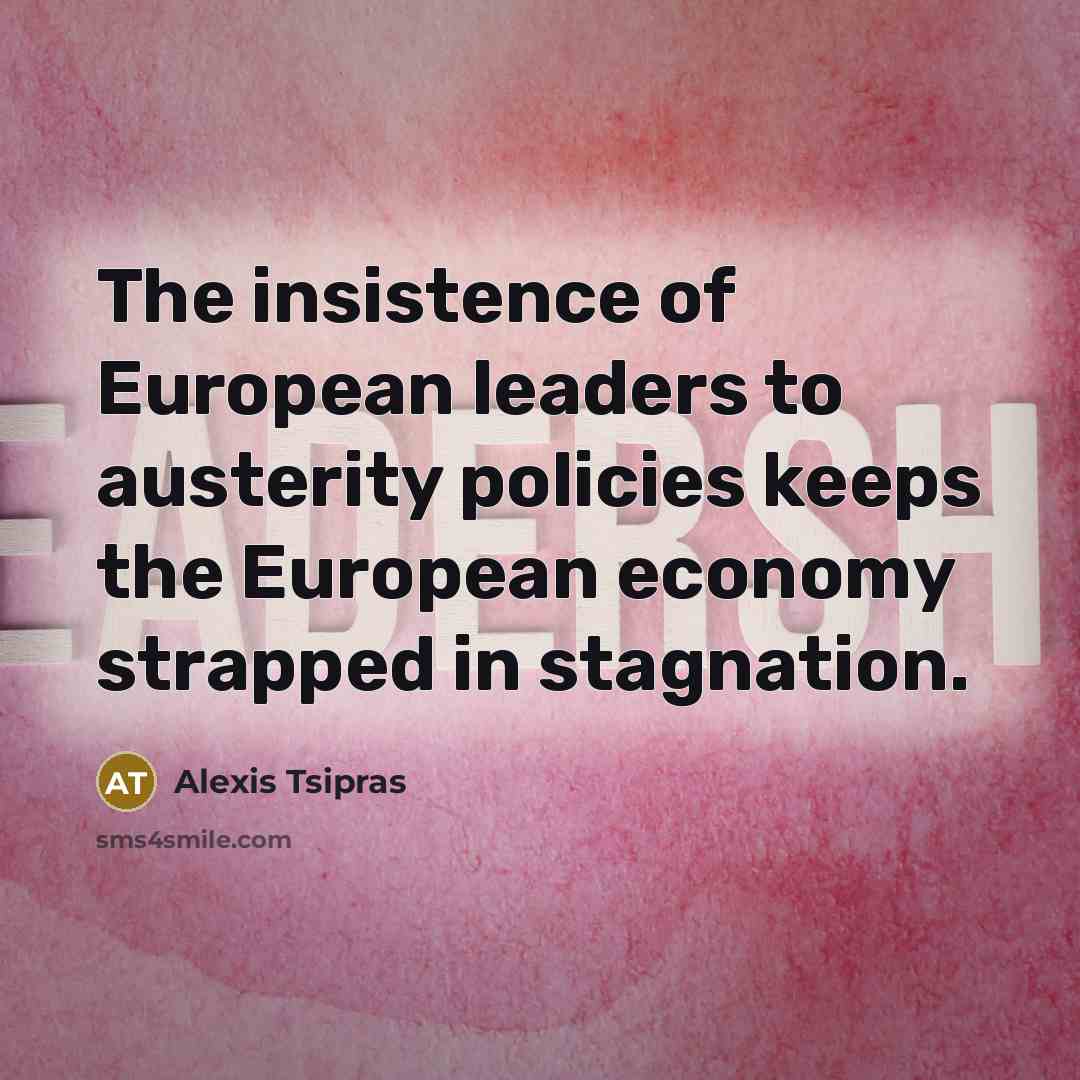 “The insistence of European leaders to austerity policies keeps the…” quote by Alexis Tsipras