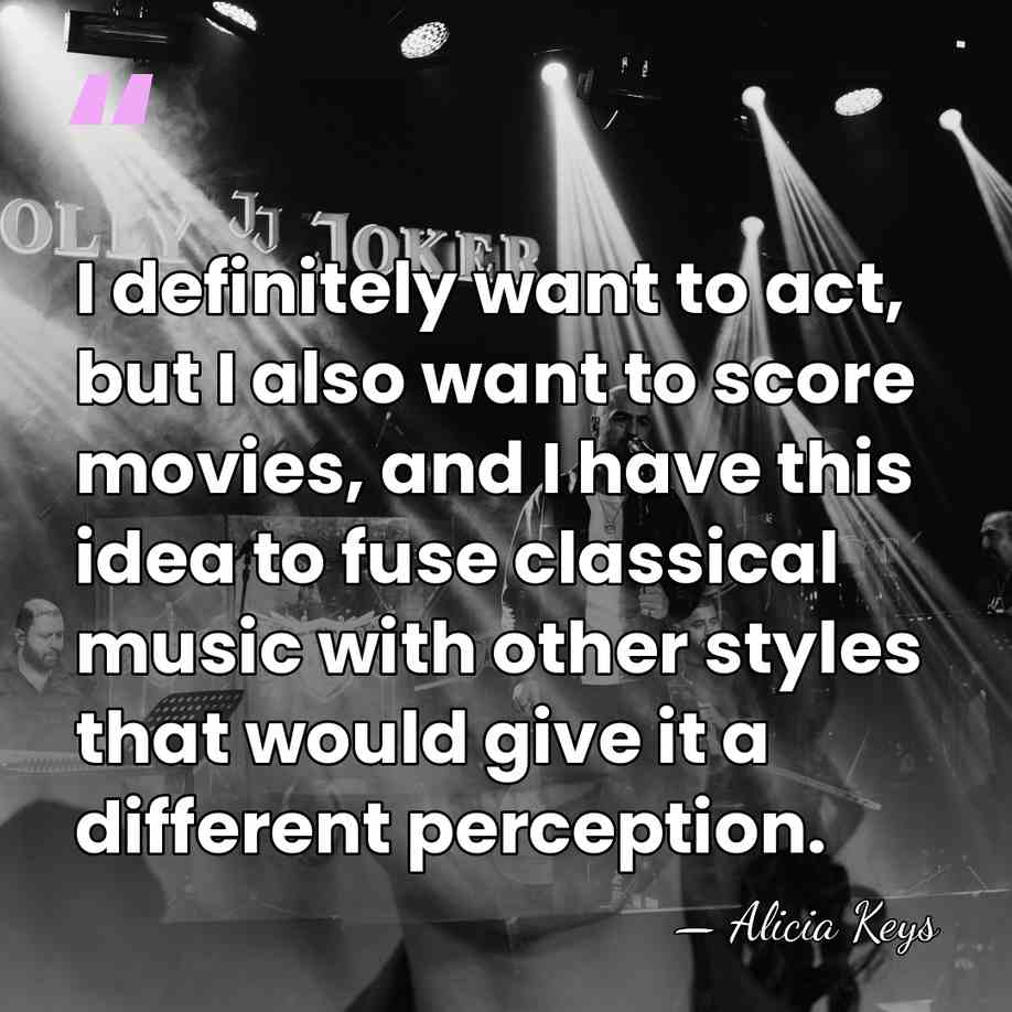 I definitely want to act, but I also want to score movies,&hellip; - Alicia Keys
