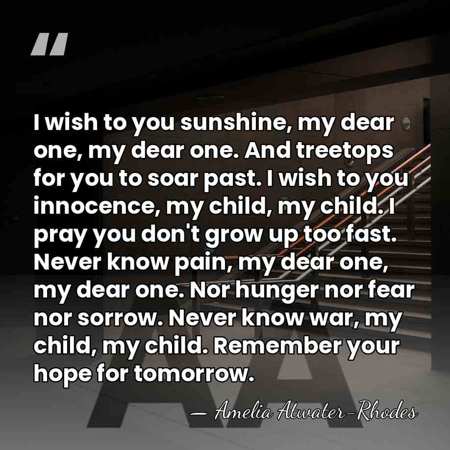 I wish to you sunshine, my dear one, my dear one. And&hellip; - Amelia Atwater-Rhodes
