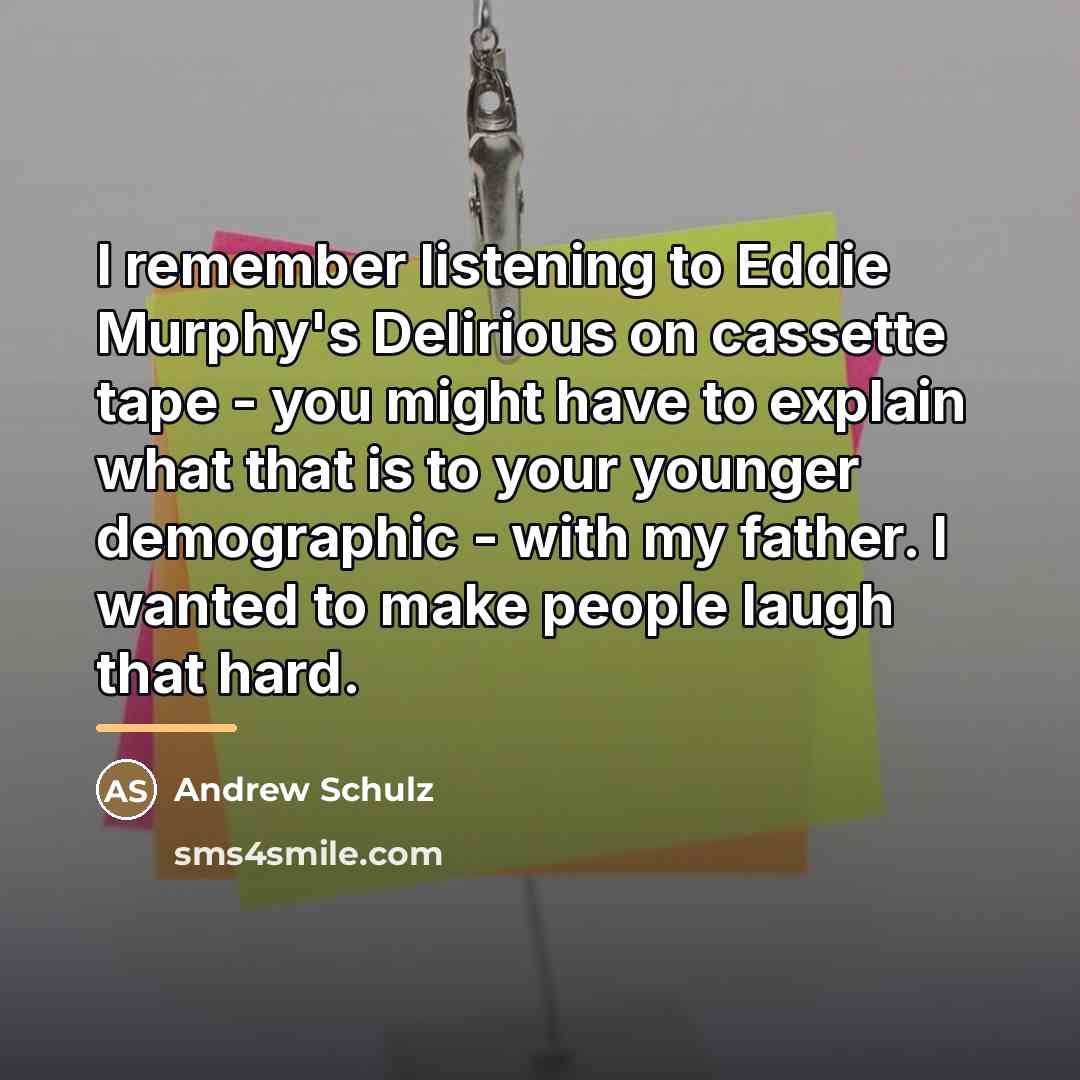 “I remember listening to Eddie Murphy's Delirious on cassette tape…” quote by Andrew Schulz