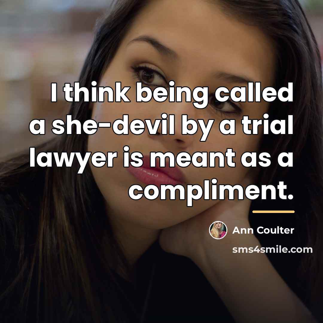 “I think being called a she-devil by a trial lawyer…” quote by Ann Coulter