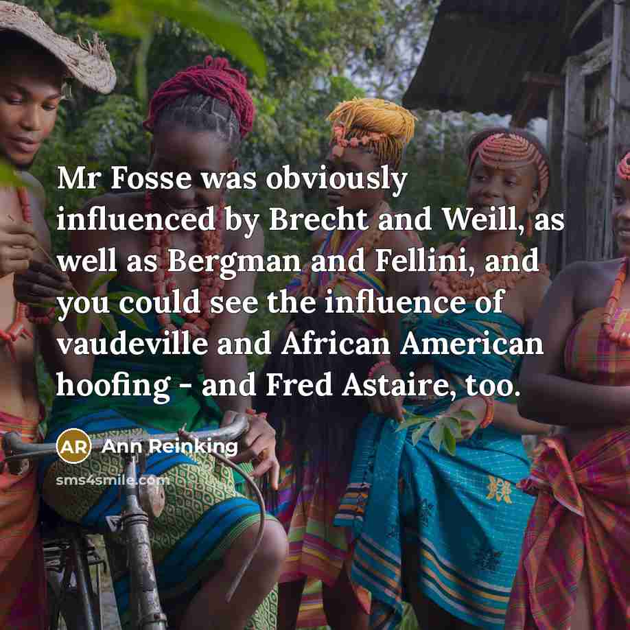 “Mr Fosse was obviously influenced by Brecht and Weill, as…” quote by Ann Reinking