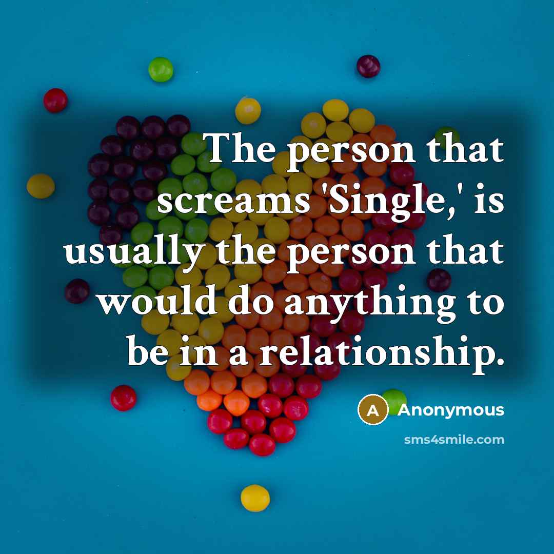 “The person that screams 'Single,' is usually the person that…” quote by Anonymous