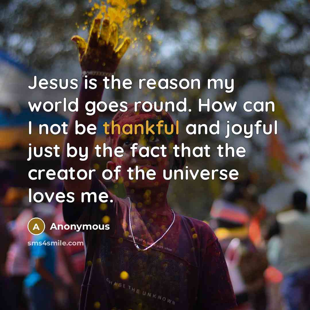 “Jesus is the reason my world goes round. How can…” quote by Anonymous