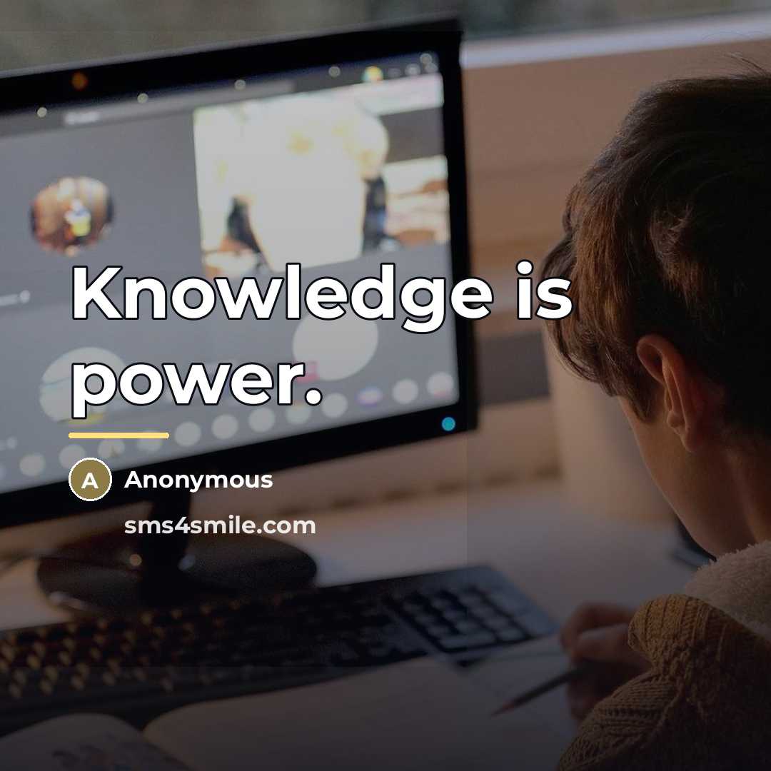 “Knowledge is power.…” quote by Anonymous