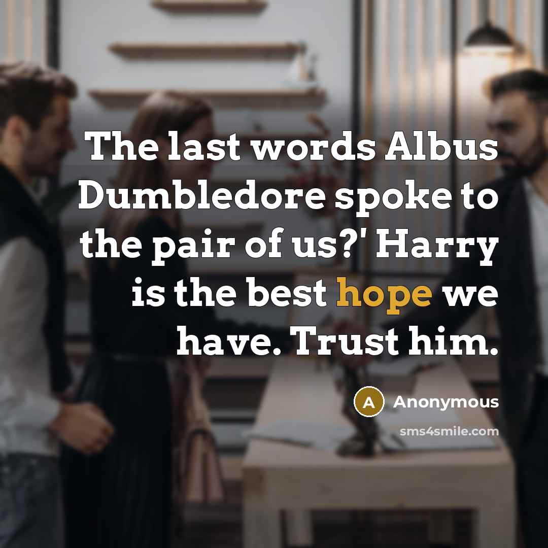 “The last words Albus Dumbledore spoke to the pair of…” quote by Anonymous