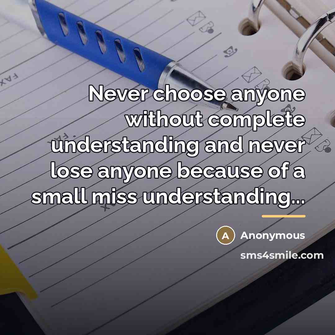 “Never choose anyone without complete understanding and never lose anyone…” quote by Anonymous