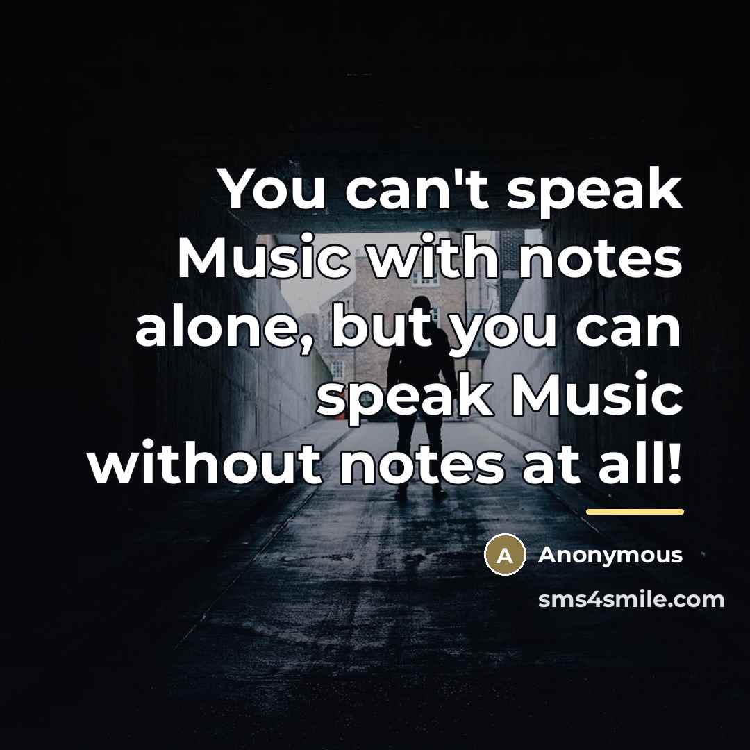 “You can't speak Music with notes alone, but you can…” quote by Anonymous