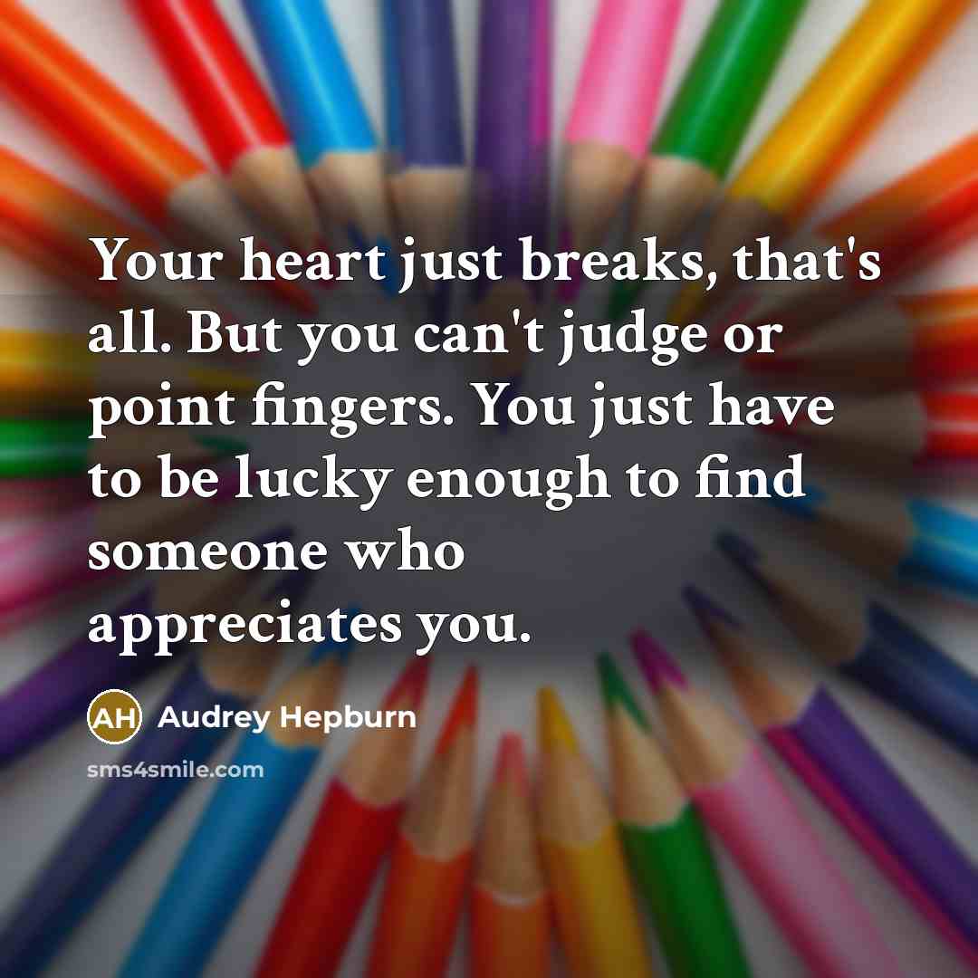 “Your heart just breaks, that's all. But you can't judge…” quote by Audrey Hepburn