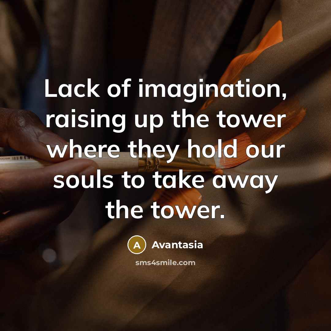 “Lack of imagination, raising up the tower where they hold…” quote by Avantasia