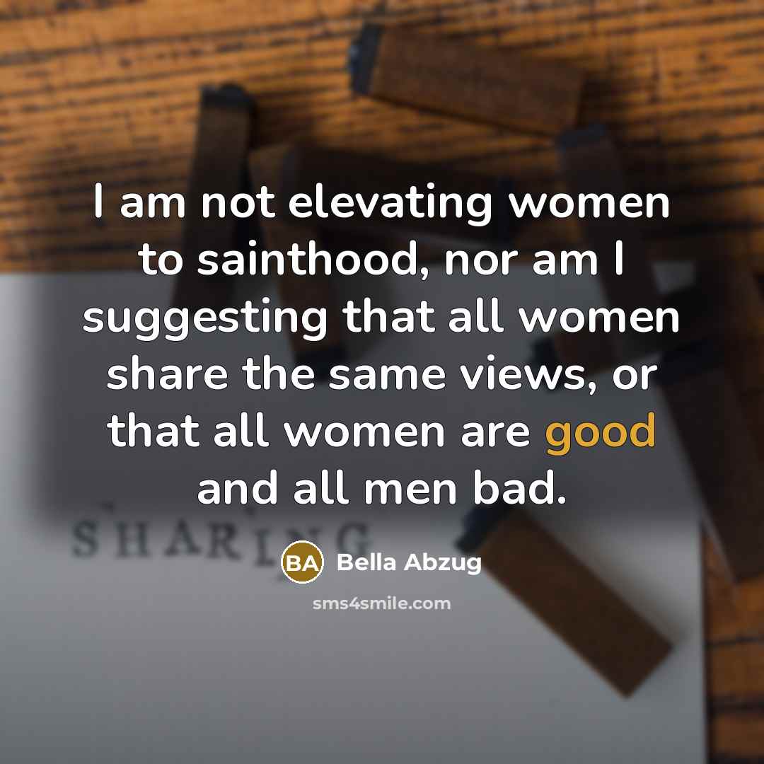 “I am not elevating women to sainthood, nor am I…” quote by Bella Abzug