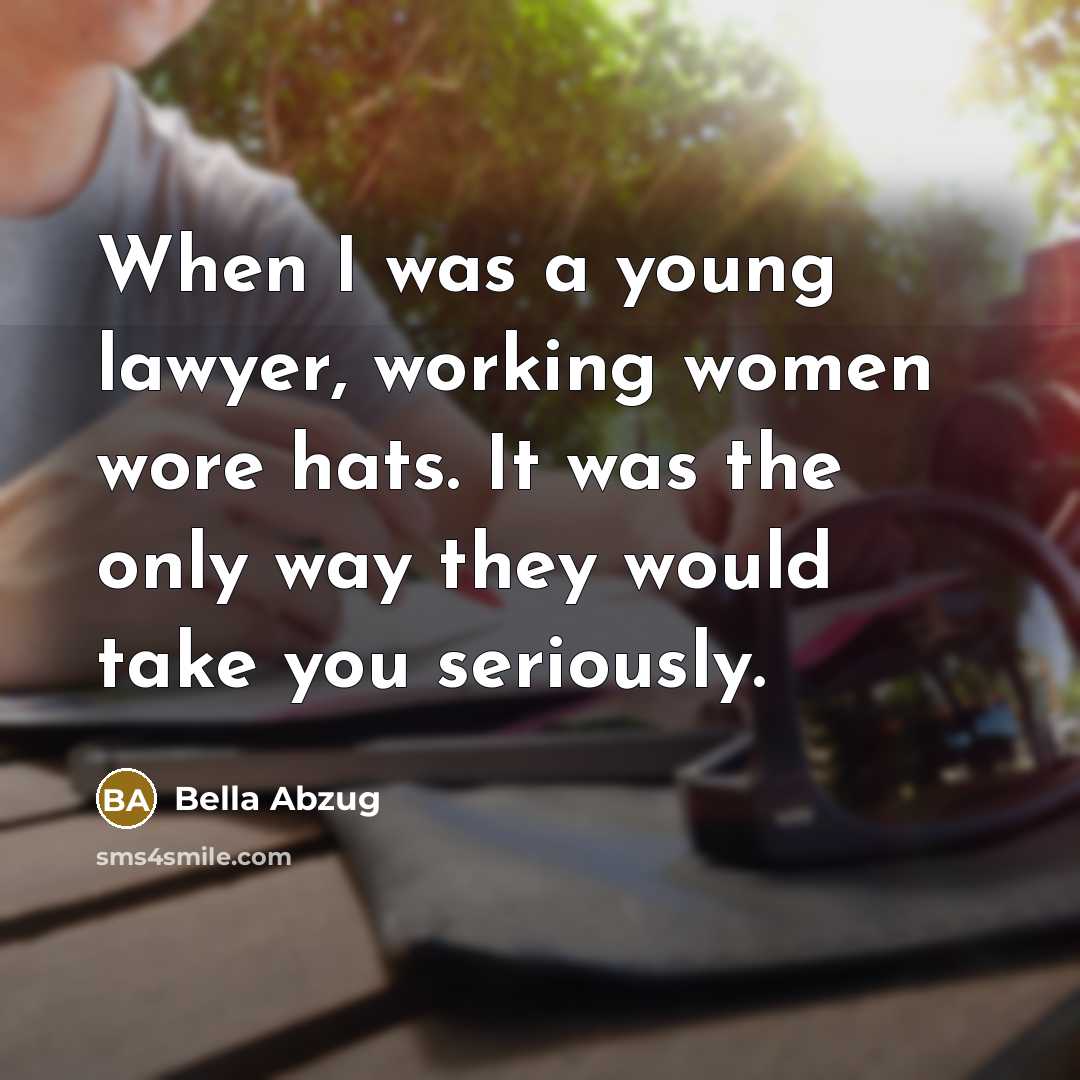“When I was a young lawyer, working women wore hats.…” quote by Bella Abzug