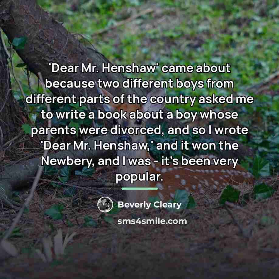 “'Dear Mr. Henshaw' came about because two different boys from…” quote by Beverly Cleary