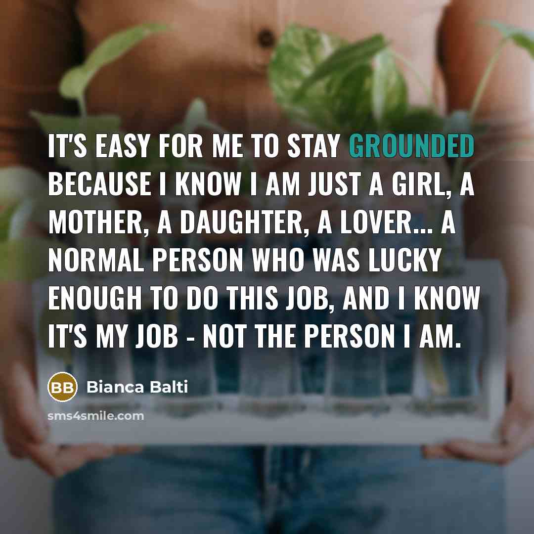 “It's easy for me to stay grounded because I know…” quote by Bianca Balti
