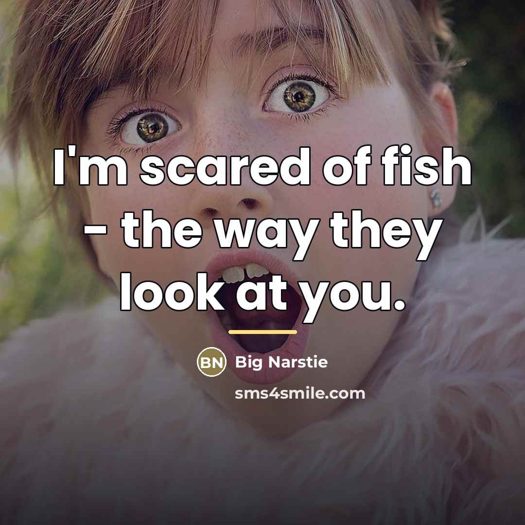 “I'm scared of fish - the way they look at…” quote by Big Narstie