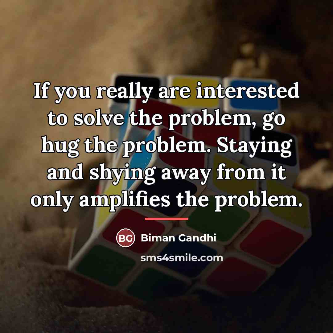 “If you really are interested to solve the problem, go…” quote by Biman Gandhi