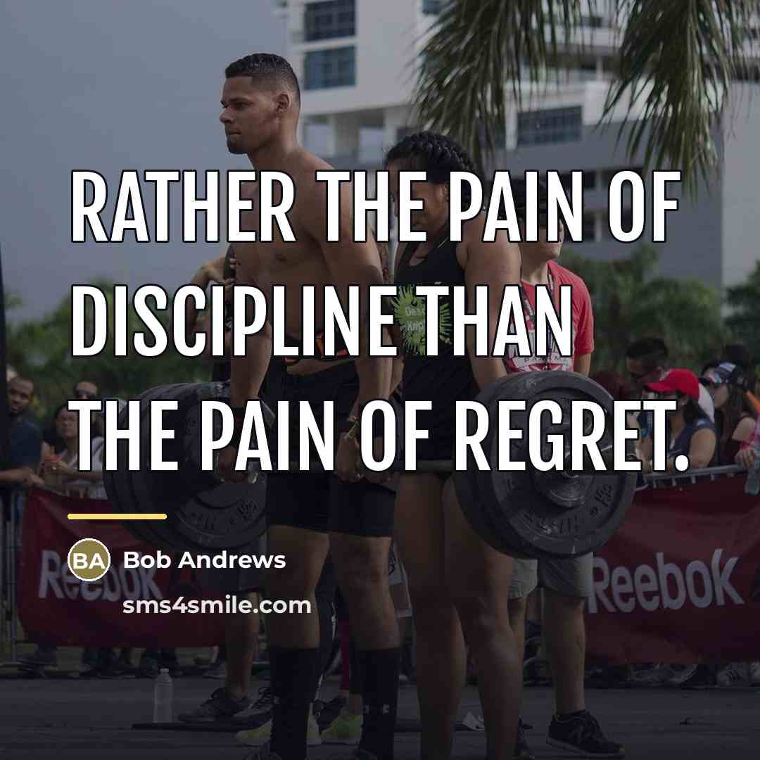 “Rather the pain of discipline than the pain of regret.…” quote by Bob Andrews