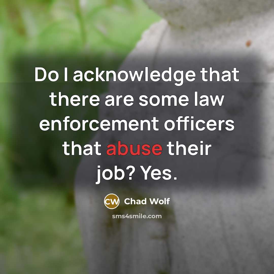 “Do I acknowledge that there are some law enforcement officers…” quote by Chad Wolf