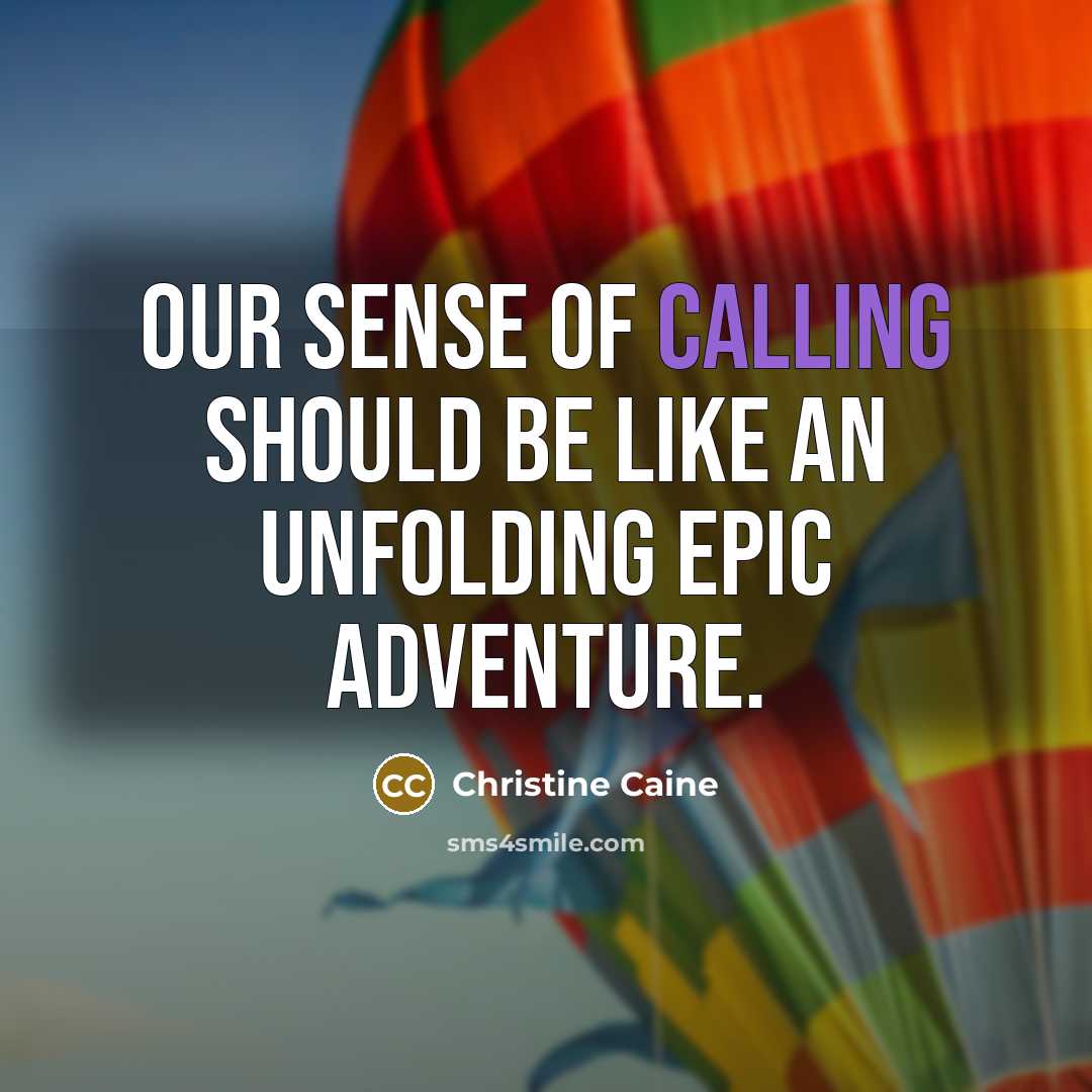“Our sense of calling should be like an unfolding epic…” quote by Christine Caine