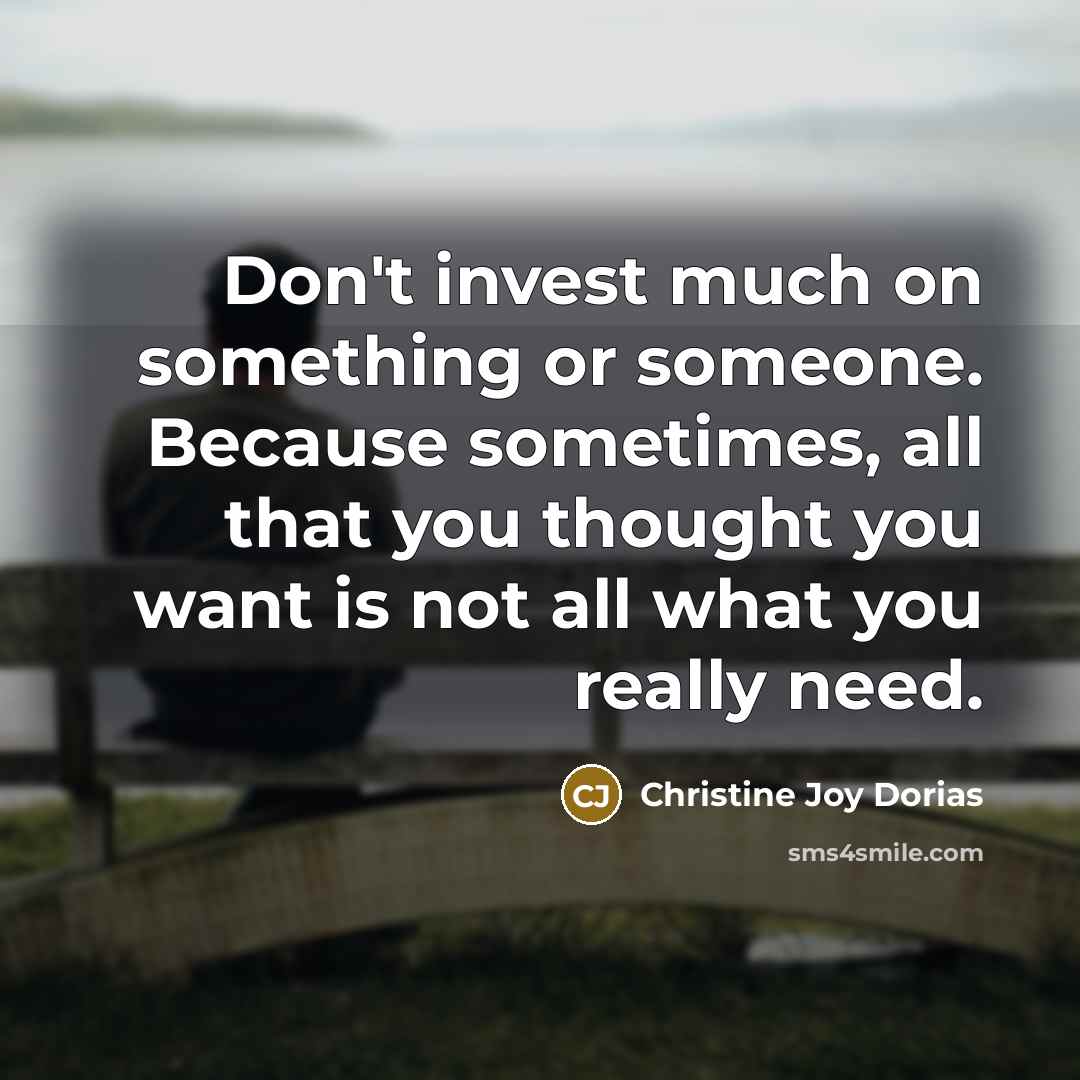 “Don't invest much on something or someone. Because sometimes, all…” quote by Christine Joy Dorias