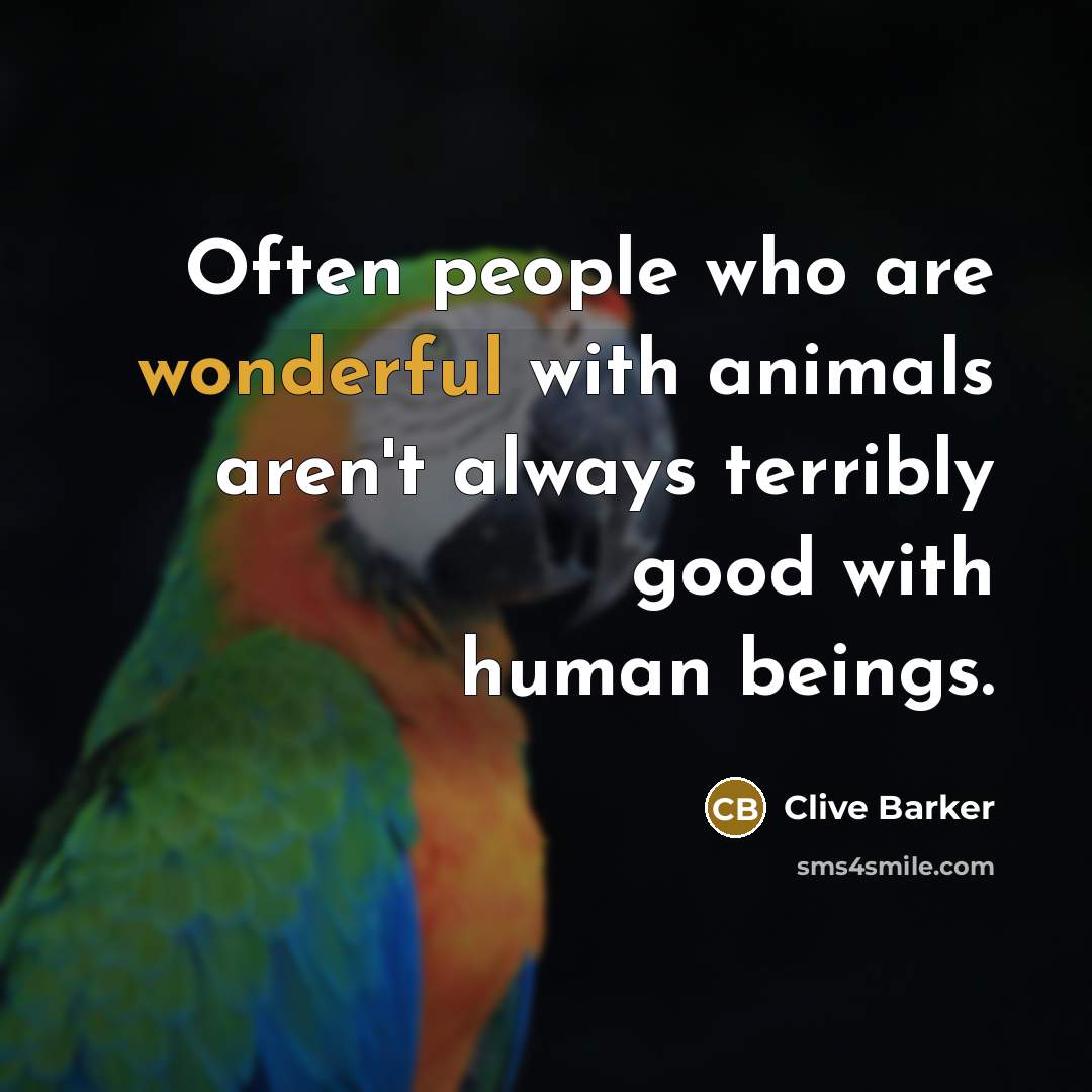 “Often people who are wonderful with animals aren't always terribly…” quote by Clive Barker