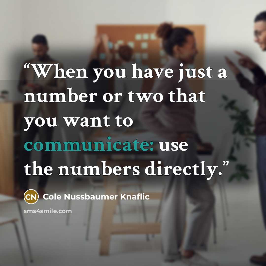 “When you have just a number or two that you want to communicate: use the numbers directly.” quote by Cole Nussbaumer Knaflic