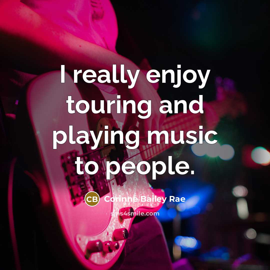 “I really enjoy touring and playing music to people.…” quote by Corinne Bailey Rae