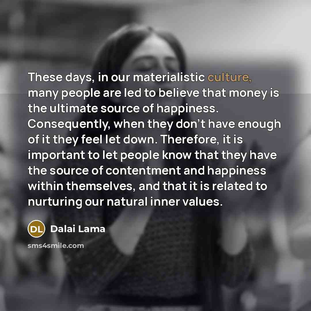 “These days, in our materialistic culture, many people are led…” quote by Dalai Lama