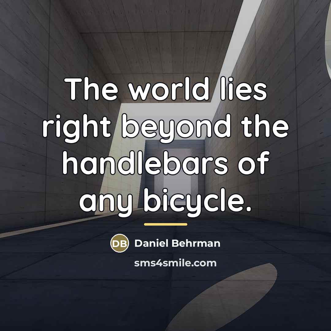 “The world lies right beyond the handlebars of any bicycle.…” quote by Daniel Behrman