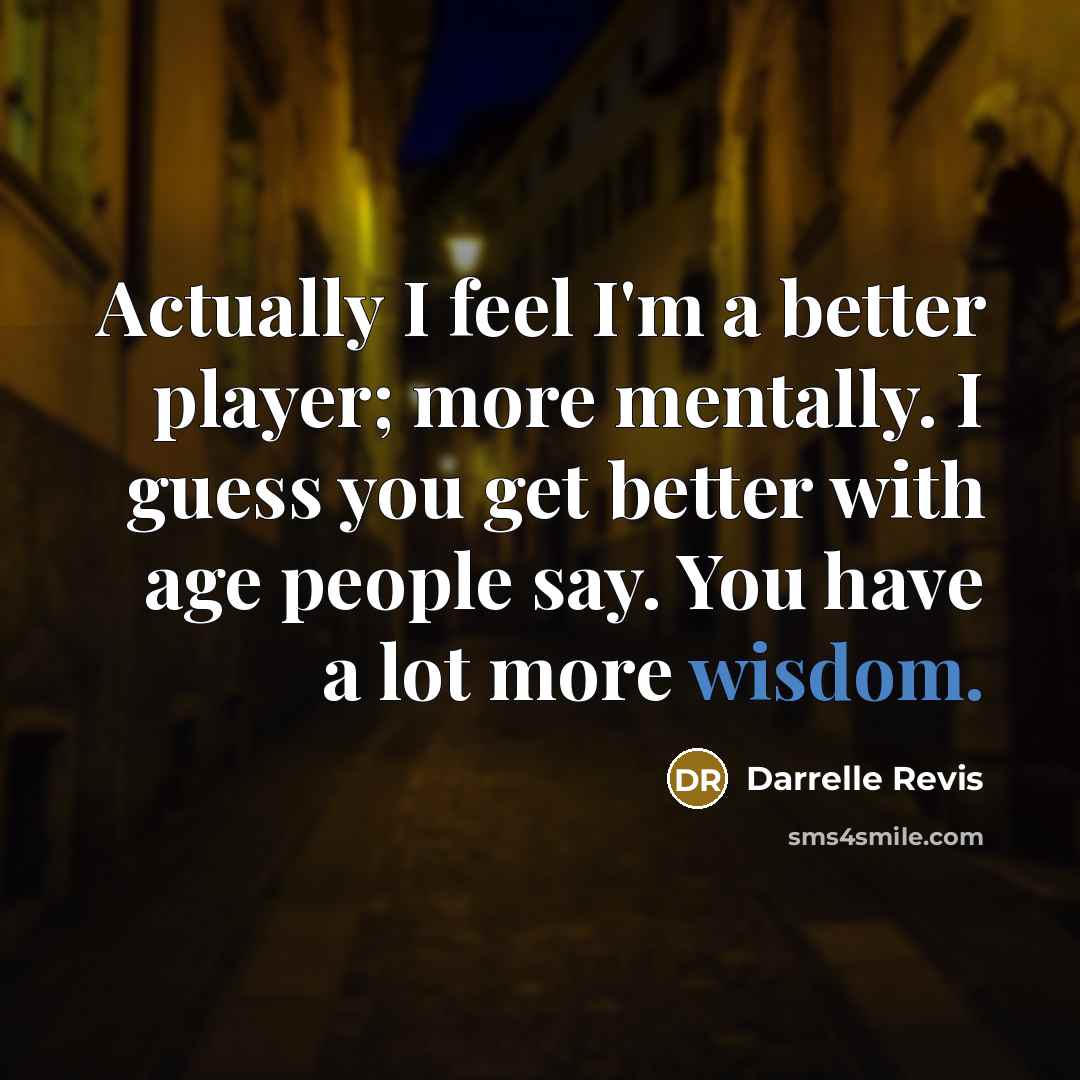 “Actually I feel I'm a better player; more mentally. I…” quote by Darrelle Revis