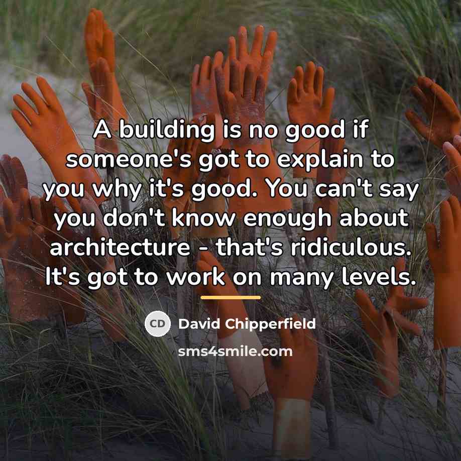 “A building is no good if someone's got to explain…” quote by David Chipperfield