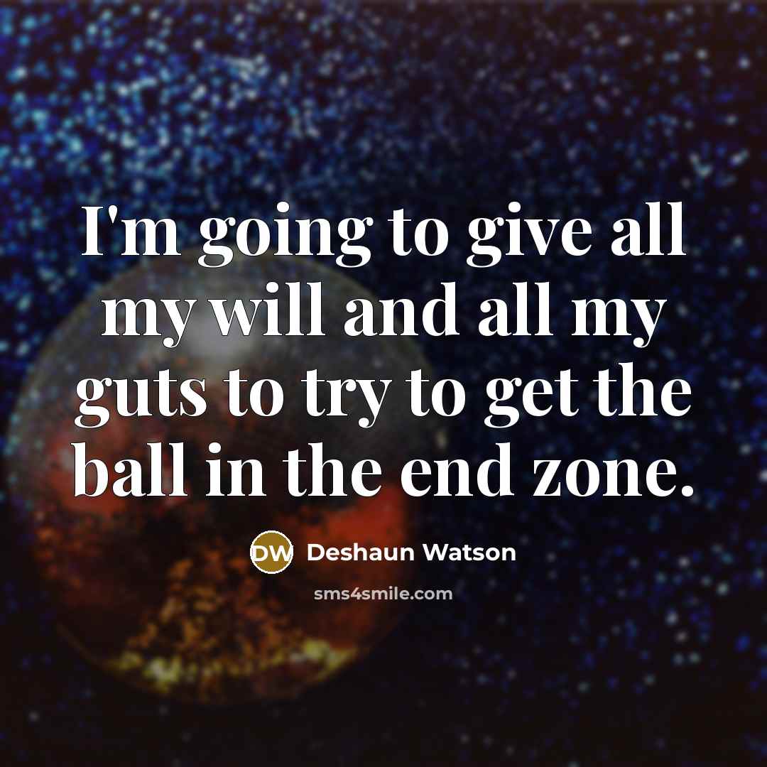 “I'm going to give all my will and all my…” quote by Deshaun Watson