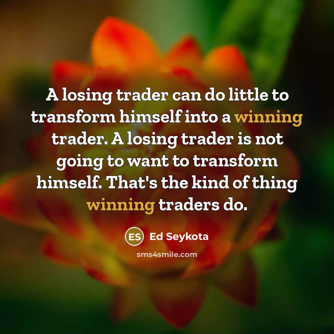 “A losing trader can do little to transform himself into…” quote by Ed Seykota