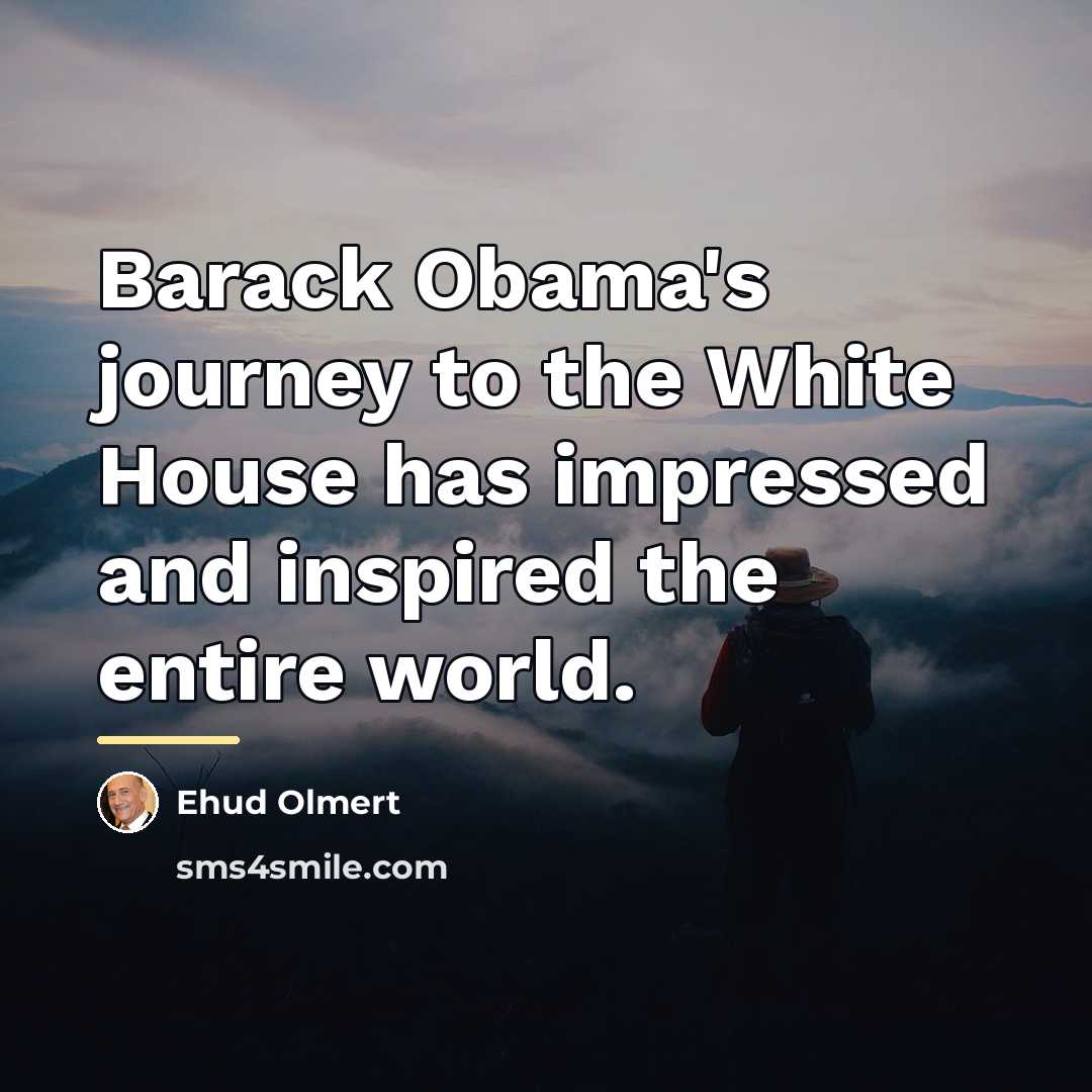 “Barack Obama's journey to the White House has impressed and…” quote by Ehud Olmert