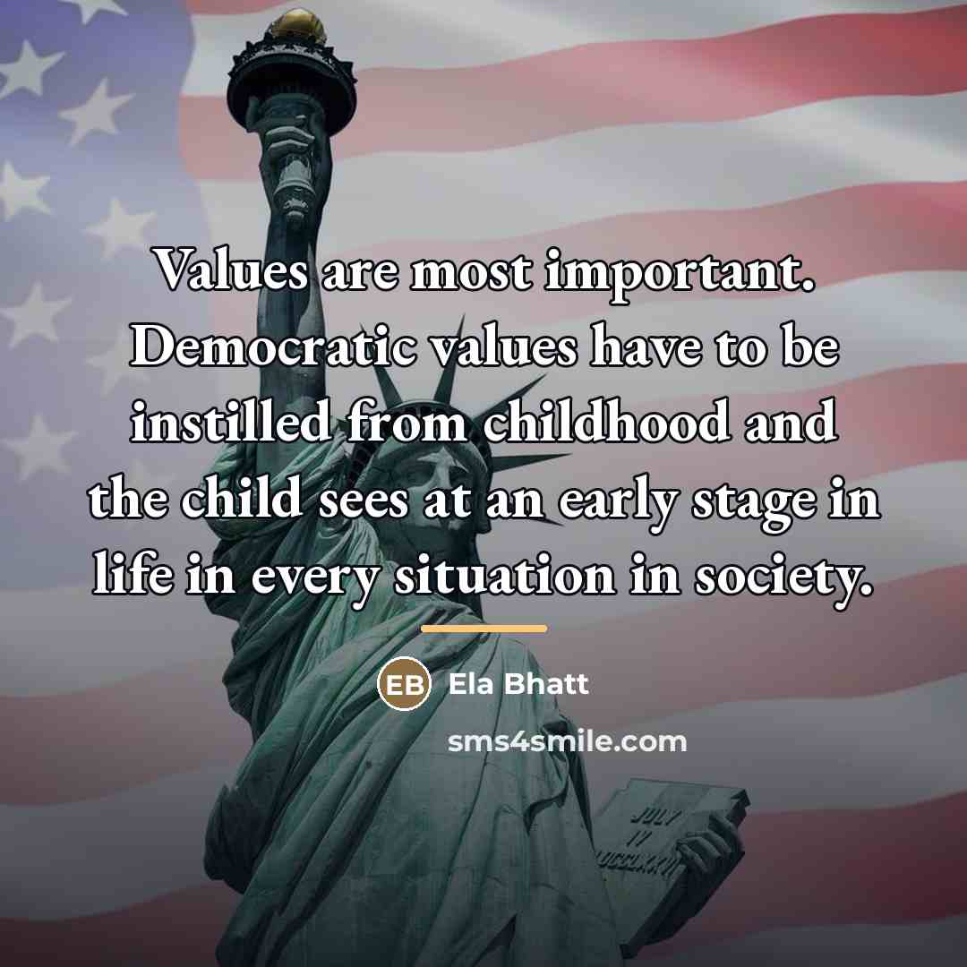 “Values are most important. Democratic values have to be instilled…” quote by Ela Bhatt