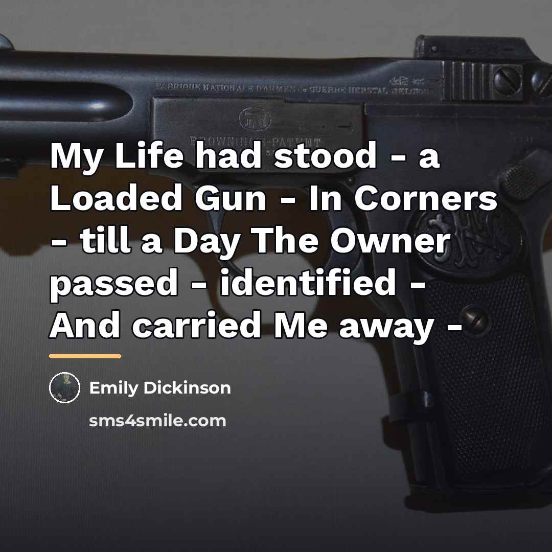 “My Life had stood - a Loaded Gun - In…” quote by Emily Dickinson