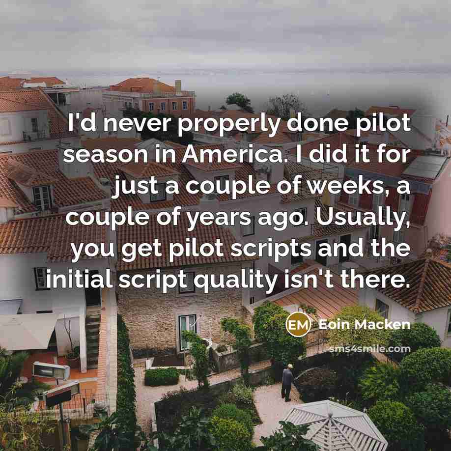 “I'd never properly done pilot season in America. I did…” quote by Eoin Macken