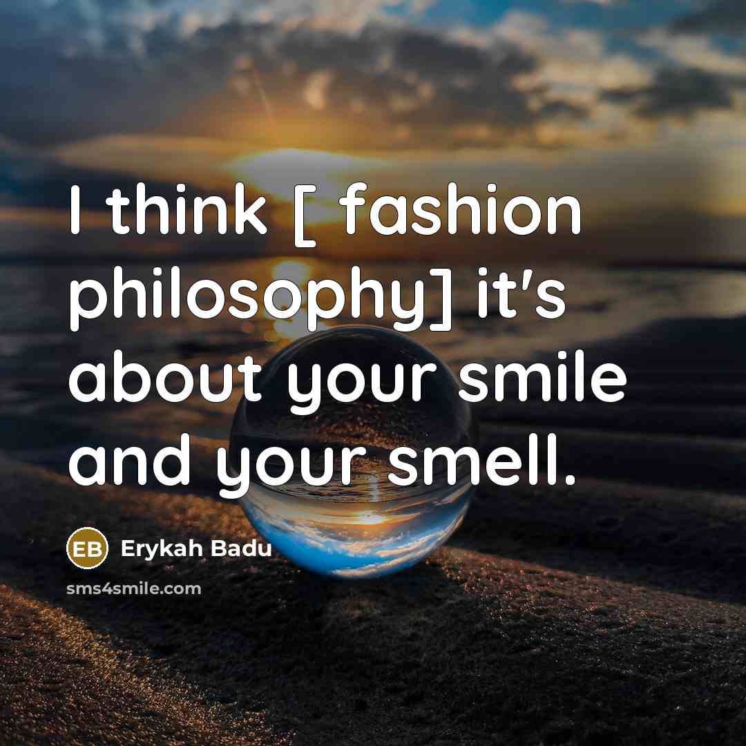 “I think [ fashion philosophy] it's about your smile and…” quote by Erykah Badu
