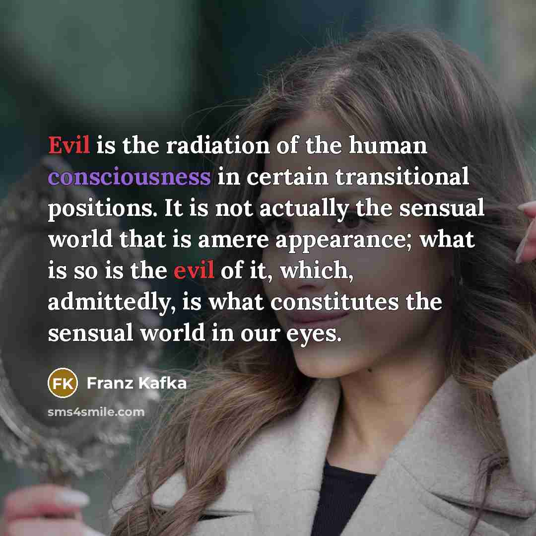 “Evil is the radiation of the human consciousness in certain…” quote by Franz Kafka