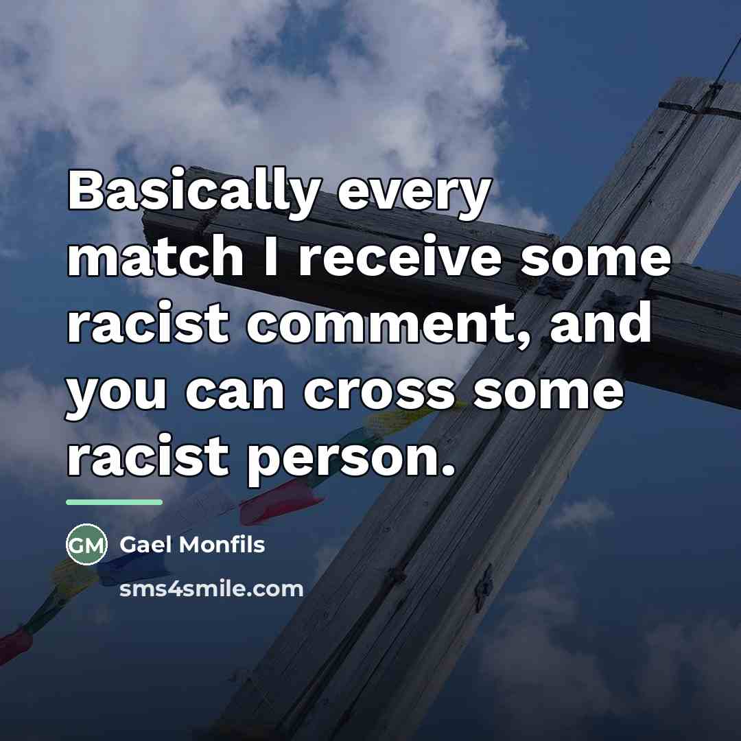 “Basically every match I receive some racist comment, and you…” quote by Gael Monfils