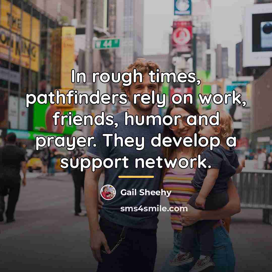 “In rough times, pathfinders rely on work, friends, humor and…” quote by Gail Sheehy
