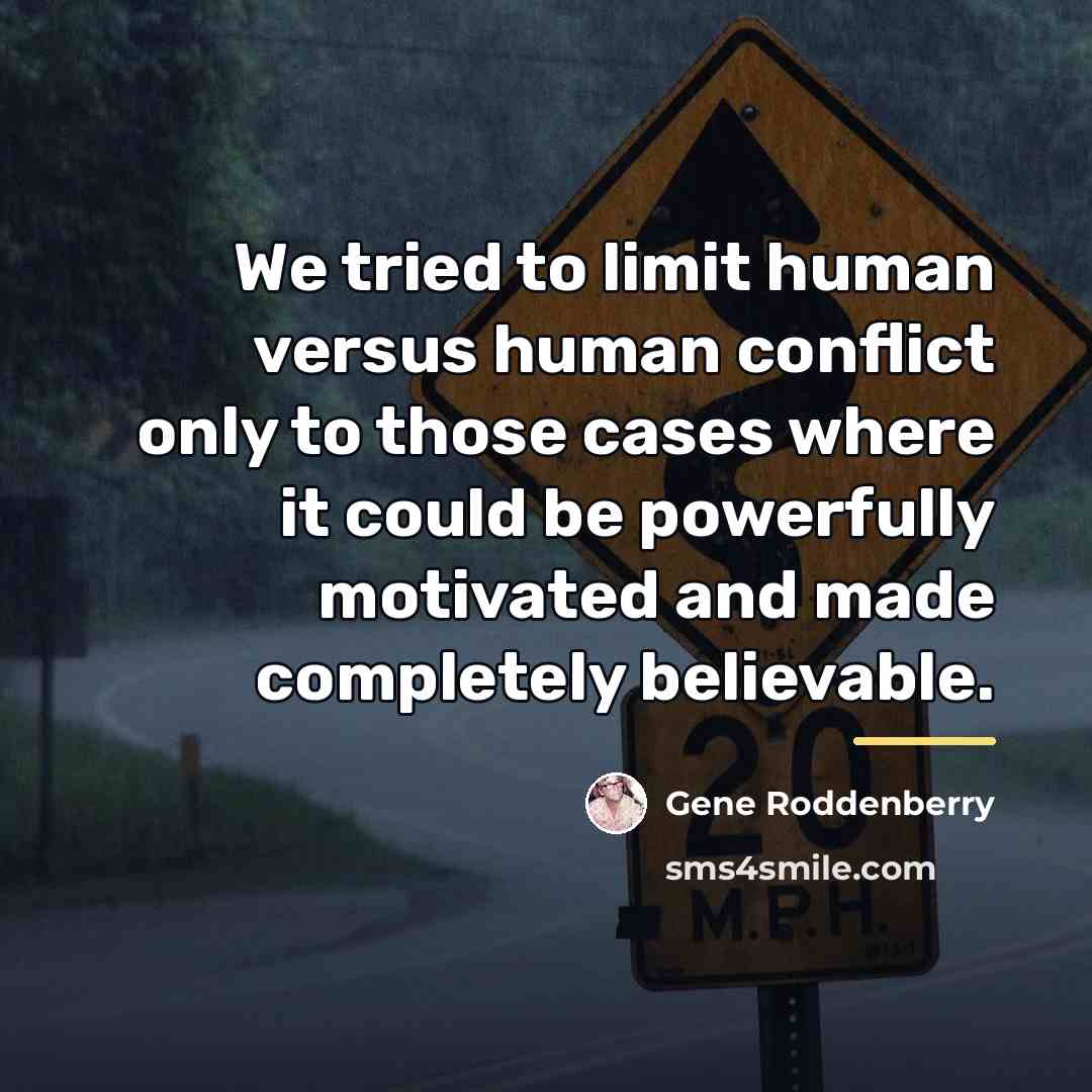 “We tried to limit human versus human conflict only to…” quote by Gene Roddenberry