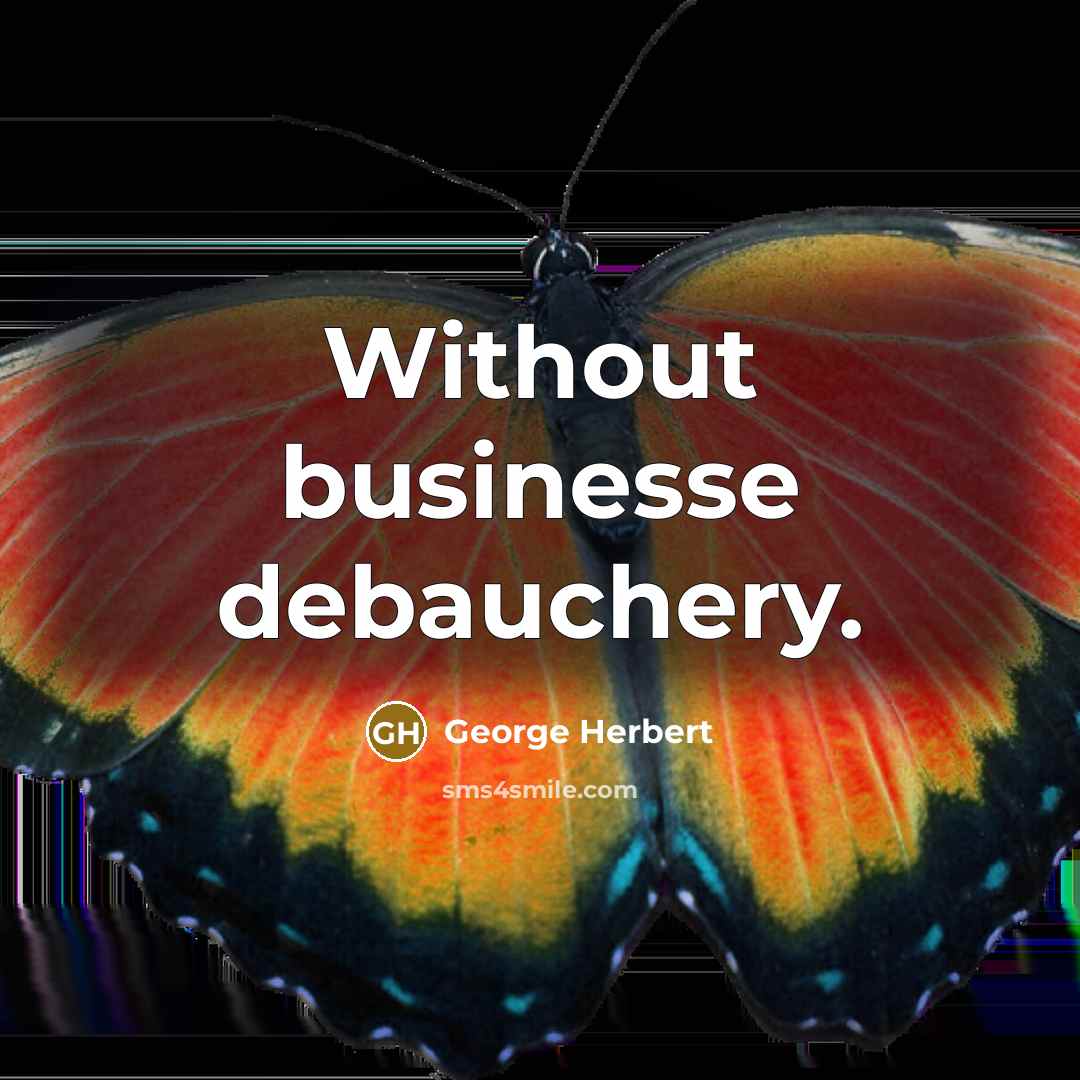 “Without businesse debauchery.…” quote by George Herbert