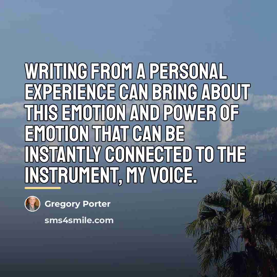 “Writing from a personal experience can bring about this emotion…” quote by Gregory Porter