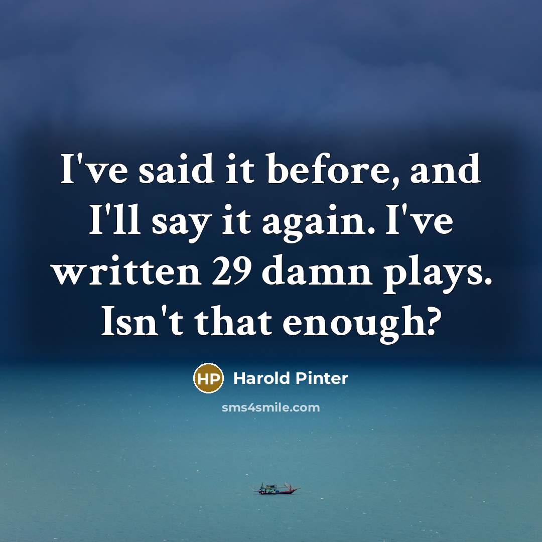 “I've said it before, and I'll say it again. I've…” quote by Harold Pinter