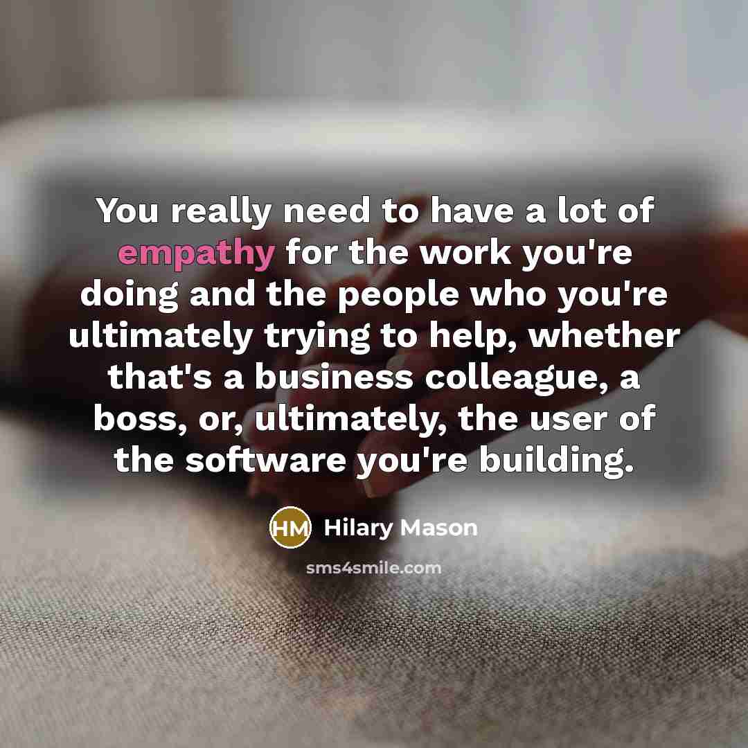 “You really need to have a lot of empathy for…” quote by Hilary Mason