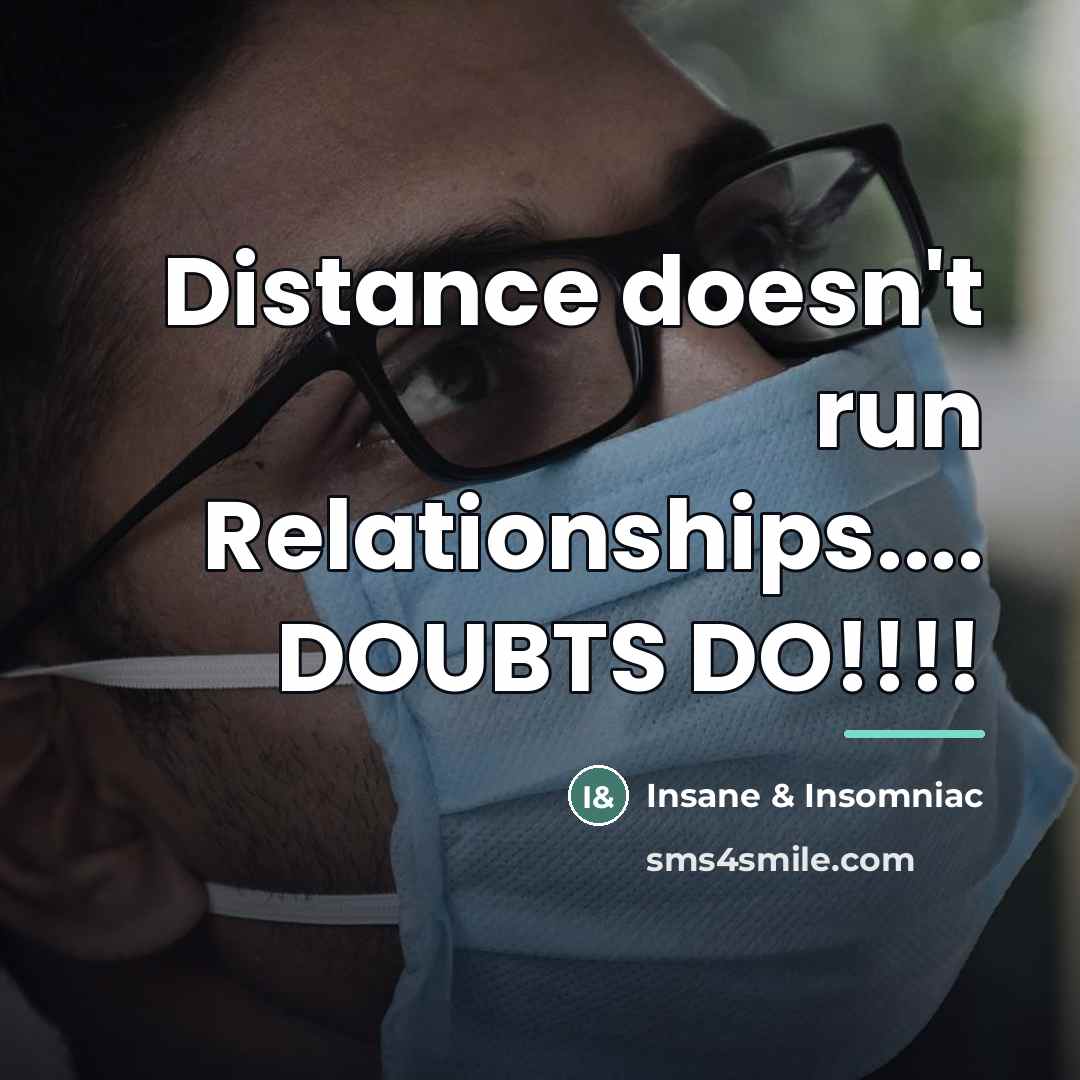 “Distance doesn't run Relationships.... DOUBTS DO!!!!…” quote by Insane & Insomniac